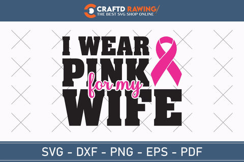 I Wear Pink For My Wife Breast Cancer SVG, Pink Awareness Ribbon Svg, Heal Cancer Svg, Cancer Awareness Svg, Fight Cancer Svg, Cancer, Svg Files For Cricut SVG Debashish Barman 