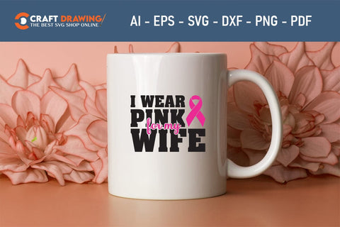 I Wear Pink For My Wife Breast Cancer SVG, Pink Awareness Ribbon Svg, Heal Cancer Svg, Cancer Awareness Svg, Fight Cancer Svg, Cancer, Svg Files For Cricut SVG Debashish Barman 