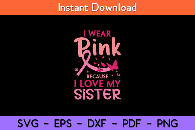 I Wear Pink I Love My Sister Breast Cancer Awareness Svg Cut File SVG artprintfile 
