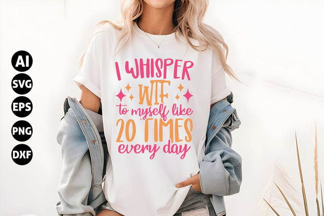 I whisper wtf to myself like 20 times every day Svg, Funny Sarcastic Svg SVG shah alam 