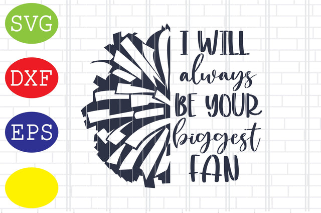 I will always be your biggest Fan Svg, Cheerleader Svg, Cheerleading Vector, Cheer Pom Poms Cut Files, Sport Svg, Jpg, Eps, Dxf Files SVG DigitalSvgFiles 