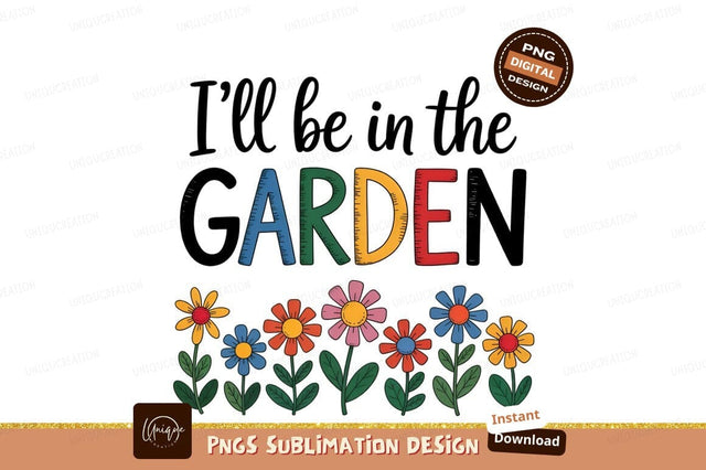 I Will Be In The Garden Sublimation Designangry 