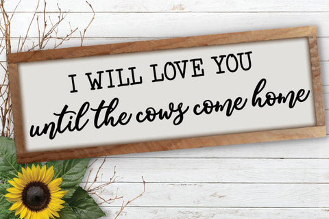 I Will Love You I Country Signs Home Decor SVG I Farmhouse SVG SVG Happy Printables Club 
