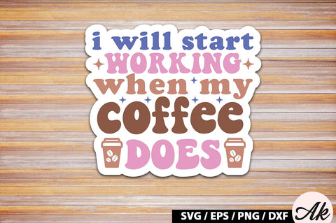 I will start working when my coffee does Retro Sticker SVG akazaddesign 
