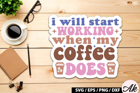 I will start working when my coffee does Retro Sticker SVG akazaddesign 