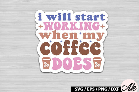 I will start working when my coffee does Retro Sticker SVG akazaddesign 
