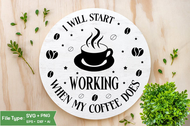 I Will Start Working When My Coffee Does Round Sign SVG, Coffee Round Sign SVG, SVGs,Quotes and Sayings,Food & Drink,On Sale, Print & Cut SVG DesignPlante 503 