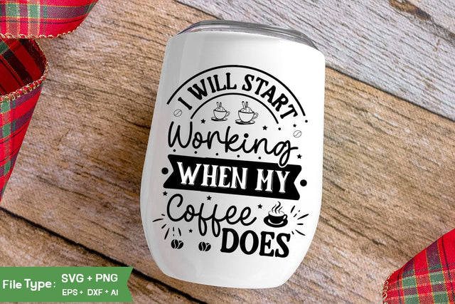 I Will Start Working When My Coffee Does SVG Cut File, Funny Coffee SVG Design, SVGs,Quotes and Sayings,Food & Drink,On Sale, Print & Cut SVG DesignPlante 503 