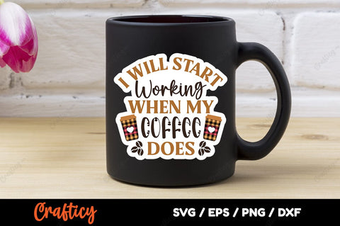 I Will Start Working When My Coffee Does SVG Design SVG Designangry 