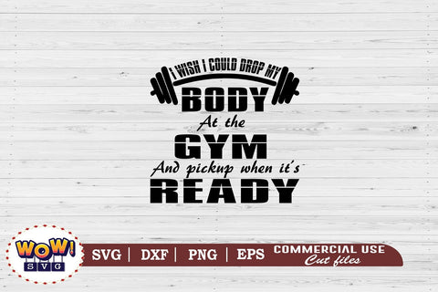 I wish I could drop my body at gym svg svg,snarky humor svg,sarcastic svg,funny quotes svg,funny sayings svg,funny svg,files for cricut,svg files,files for silhouette,png design,cut files,silhouette studio, Gym gunny quotes, Workout funny quotes SVG Wowsvgstudio 