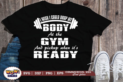 I wish I could drop my body at gym svg svg,snarky humor svg,sarcastic svg,funny quotes svg,funny sayings svg,funny svg,files for cricut,svg files,files for silhouette,png design,cut files,silhouette studio, Gym gunny quotes, Workout funny quotes SVG Wowsvgstudio 