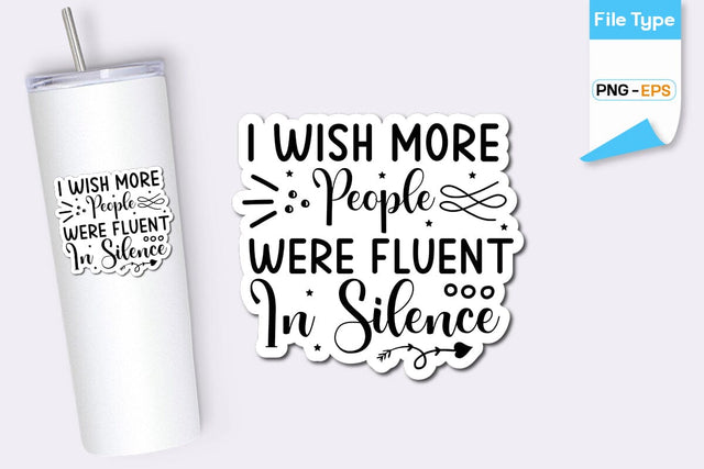 I Wish More People Were Fluent In Silence Sticker, Sarcastic Sticker, Funny Sarcastic Sticker, SVGs,Quotes and Sayings,Food & Drink,On Sale, Print & Cut SVG DesignPlante 503 