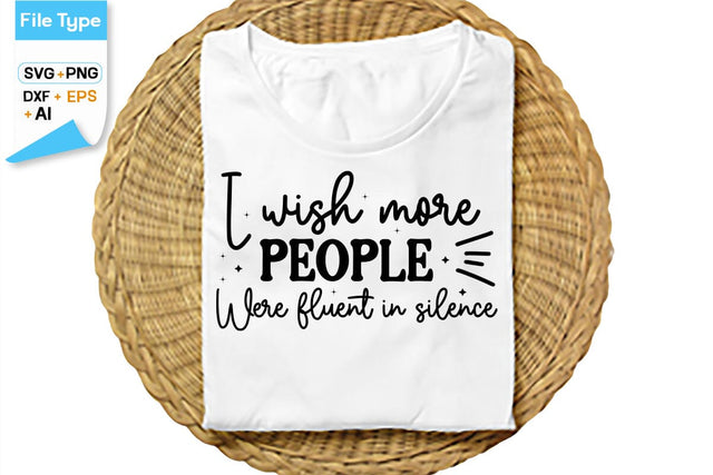 I Wish More People Were Fluent In Silence SVG Cut File, SVGs,Quotes and Sayings,Food & Drink,On Sale, Print & Cut SVG DesignPlante 503 