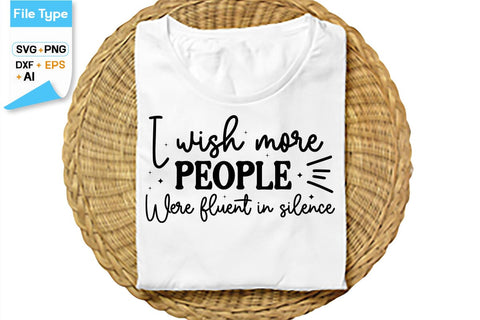 I Wish More People Were Fluent In Silence SVG Cut File, SVGs,Quotes and Sayings,Food & Drink,On Sale, Print & Cut SVG DesignPlante 503 