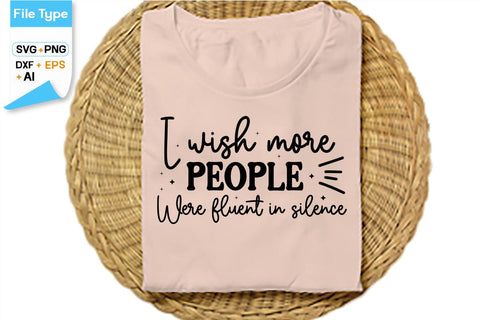 I Wish More People Were Fluent In Silence SVG Cut File, SVGs,Quotes and Sayings,Food & Drink,On Sale, Print & Cut SVG DesignPlante 503 