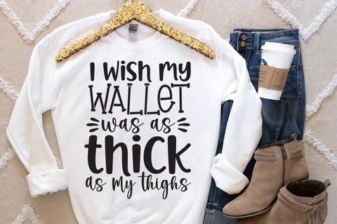 I wish my wallet was as thick as my thighs SVG Design SVG Designangry 