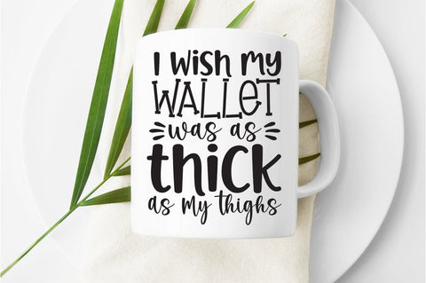 I wish my wallet was as thick as my thighs SVG Design SVG Designangry 