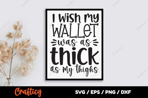 I wish my wallet was as thick as my thighs SVG Design SVG Designangry 