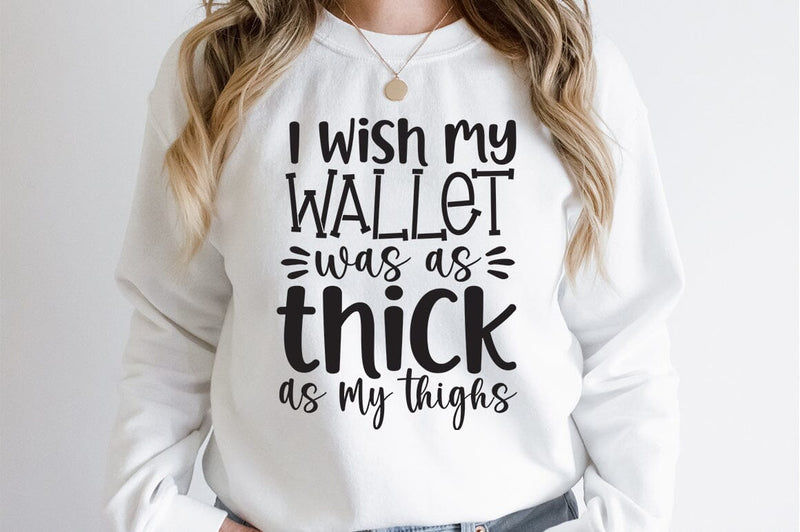 I wish my wallet was as thick as my thighs SVG Design SVG Designangry 