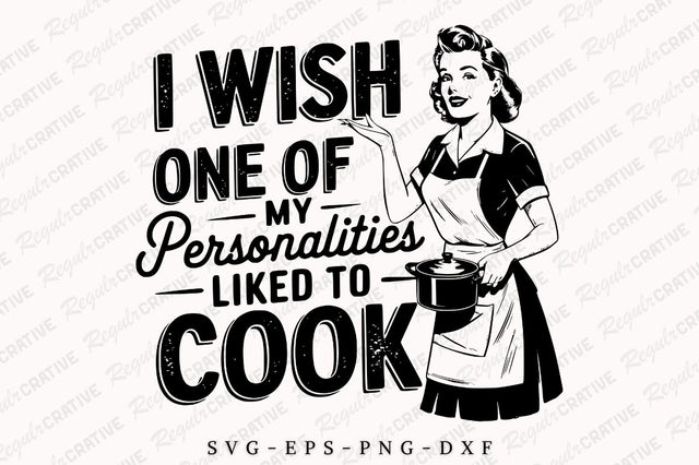 I Wish One Of My Personalities Liked To Cook SVG PNG, Vintage Woman SVG, Sarcastic Housewife SVG, Funny Kitchen SVG, Positive SVG, SVG Shirt Design SVG Regulrcrative 