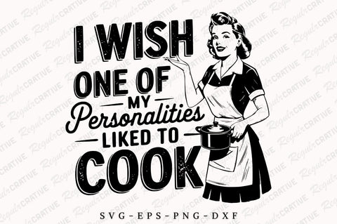 I Wish One Of My Personalities Liked To Cook SVG PNG, Vintage Woman SVG, Sarcastic Housewife SVG, Funny Kitchen SVG, Positive SVG, SVG Shirt Design SVG Regulrcrative 