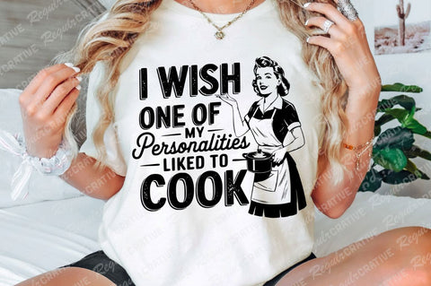I Wish One Of My Personalities Liked To Cook SVG PNG, Vintage Woman SVG, Sarcastic Housewife SVG, Funny Kitchen SVG, Positive SVG, SVG Shirt Design SVG Regulrcrative 