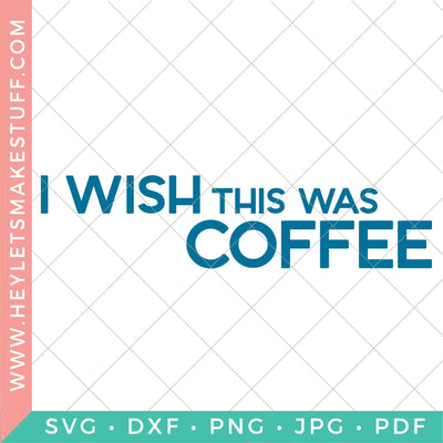 I Wish This Was Coffee SVG Hey Let's Make Stuff 