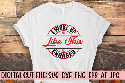 I Woke Up Like This Engaged SVG Syaman 