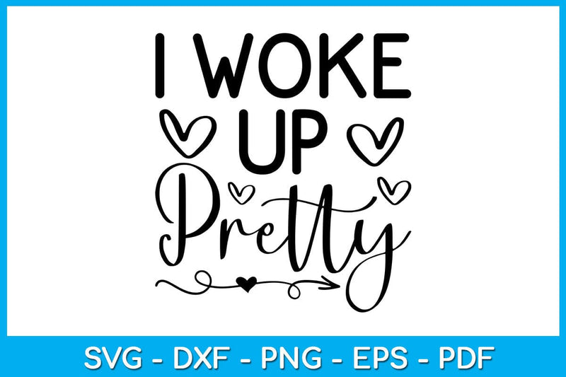 I Woke Up Pretty SVG PNG PDF Cut File SVG Creativedesigntee 