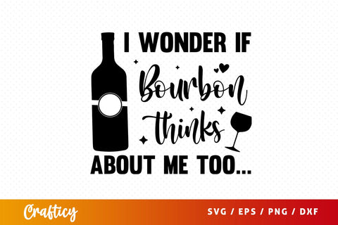 I wonder if bourbon thinks about me too Svg Design SVG Designangry 