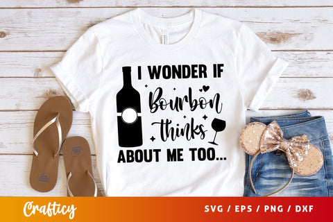 I wonder if bourbon thinks about me too Svg Design SVG Designangry 