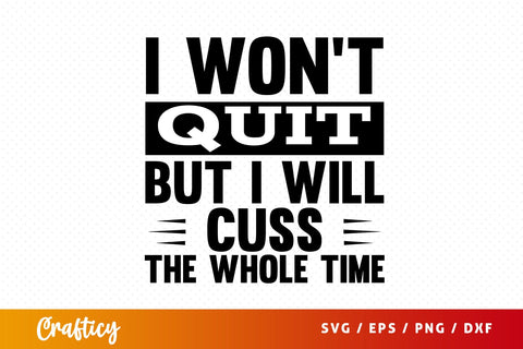 I wont quit but i will cuss the whole time SVG Design SVG Designangry 