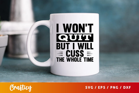 I wont quit but i will cuss the whole time SVG Design SVG Designangry 