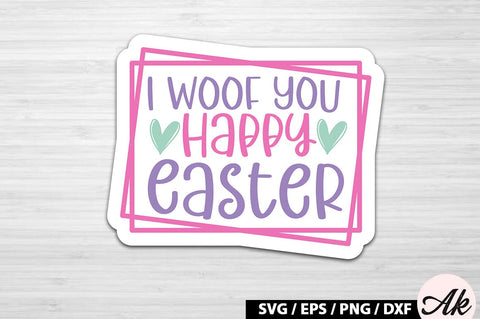 I woof you happy easter SVG Stickers SVG akazaddesign 