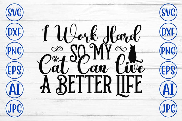 I Work Hard So My Cat Can Live A Better Life SVG Cut File SVG Syaman 