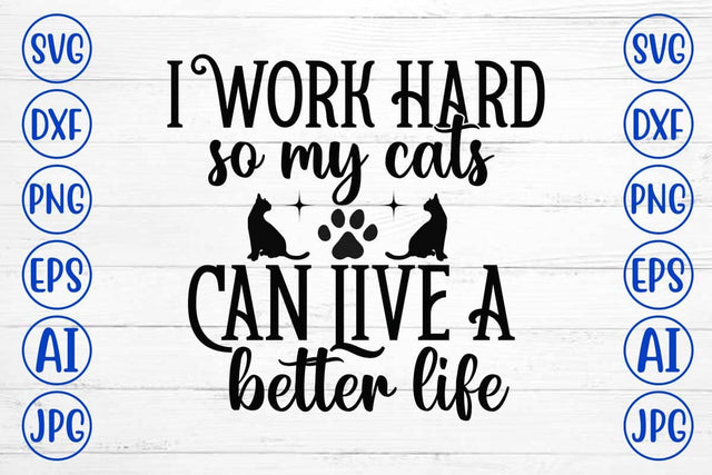 I Work Hard So My Cats Can Live A Better Life SVG Cut File SVG Syaman 