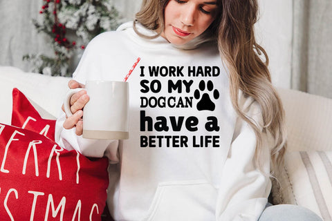 I work hard so my dog can have a better life-01 SVG Angelina750 