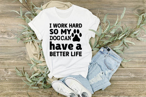I work hard so my dog can have a better life-01 SVG Angelina750 