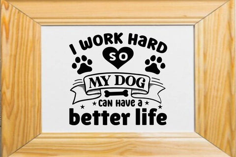 I work hard so my dog can have a better life SVG Angelina750 