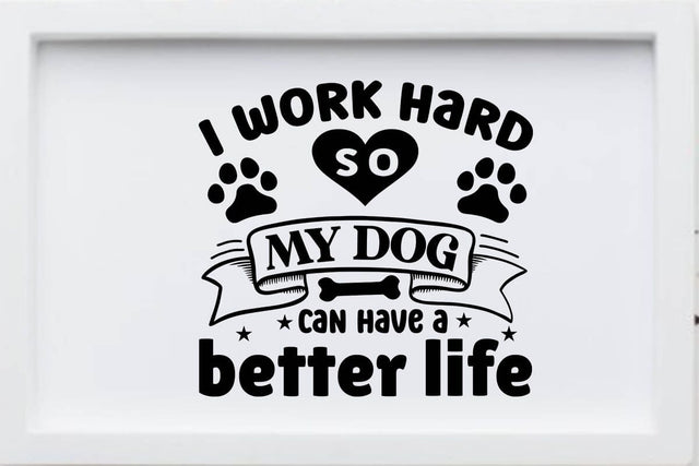 I work hard so my dog can have a better life SVG Angelina750 