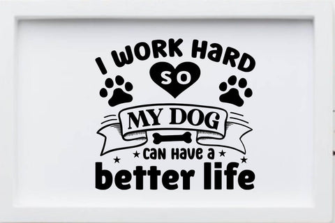 I work hard so my dog can have a better life SVG Angelina750 
