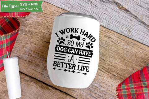 I Work Hard So My Dog Can Have A Better Life SVG Cut File, Funny Dog SVG Design, SVGs,Quotes and Sayings,Food & Drink,On Sale, Print & Cut SVG DesignPlante 503 