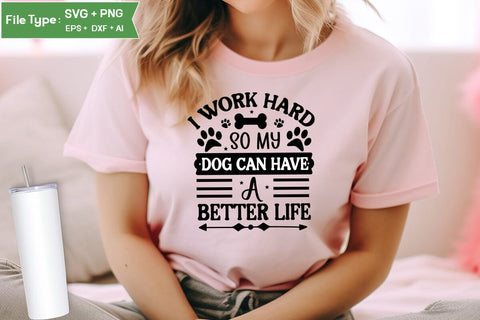 I Work Hard So My Dog Can Have A Better Life SVG Cut File, Funny Dog SVG Design, SVGs,Quotes and Sayings,Food & Drink,On Sale, Print & Cut SVG DesignPlante 503 