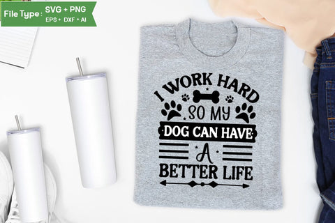 I Work Hard So My Dog Can Have A Better Life SVG Cut File, Funny Dog SVG Design, SVGs,Quotes and Sayings,Food & Drink,On Sale, Print & Cut SVG DesignPlante 503 