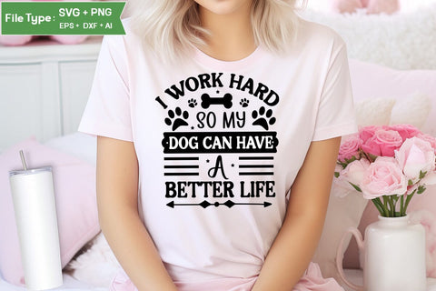 I Work Hard So My Dog Can Have A Better Life SVG Cut File, Funny Dog SVG Design, SVGs,Quotes and Sayings,Food & Drink,On Sale, Print & Cut SVG DesignPlante 503 