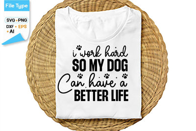 I Work Hard So My Dog Can Have A Better Life SVG Cut File, SVGs,Quotes and Sayings,Food & Drink,On Sale, Print & Cut SVG DesignPlante 503 