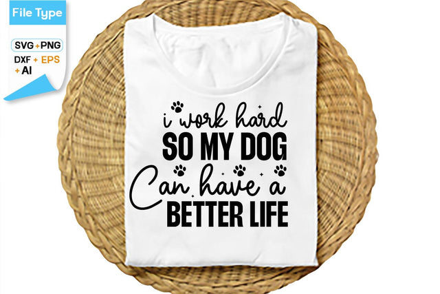 I Work Hard So My Dog Can Have A Better Life SVG Cut File, SVGs,Quotes and Sayings,Food & Drink,On Sale, Print & Cut SVG DesignPlante 503 