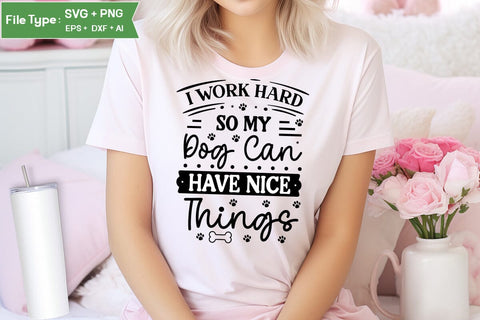 I Work Hard So My Dog Can Have Nice Things SVG Cut File, Funny Dog SVG Design, SVGs,Quotes and Sayings,Food & Drink,On Sale, Print & Cut SVG DesignPlante 503 