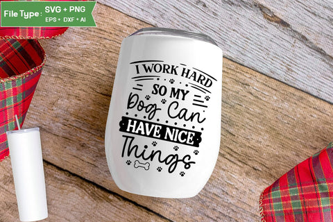 I Work Hard So My Dog Can Have Nice Things SVG Cut File, Funny Dog SVG Design, SVGs,Quotes and Sayings,Food & Drink,On Sale, Print & Cut SVG DesignPlante 503 