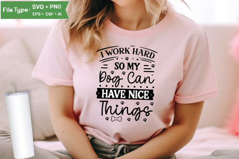 I Work Hard So My Dog Can Have Nice Things SVG Cut File, Funny Dog SVG Design, SVGs,Quotes and Sayings,Food & Drink,On Sale, Print & Cut SVG DesignPlante 503 